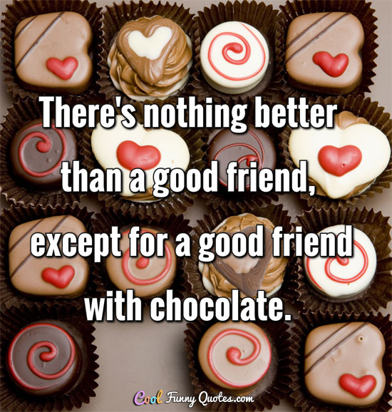 There s Nothing Better Than A Good Friend Except For A Good Friend With 