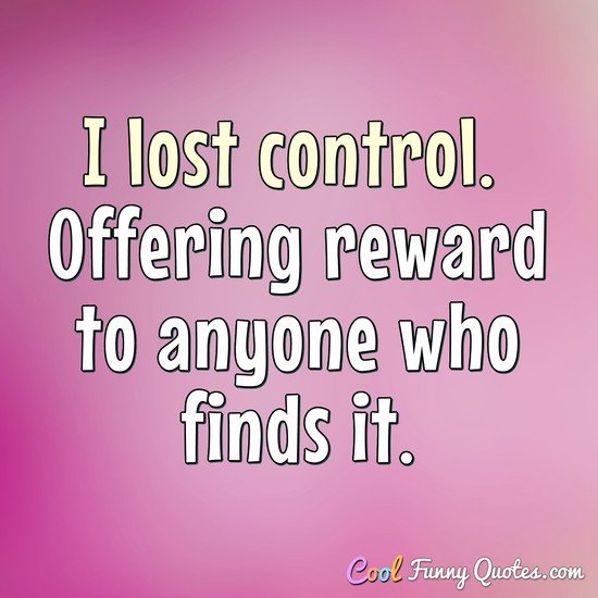 I Lost Control Offering Reward To Anyone Who Finds It