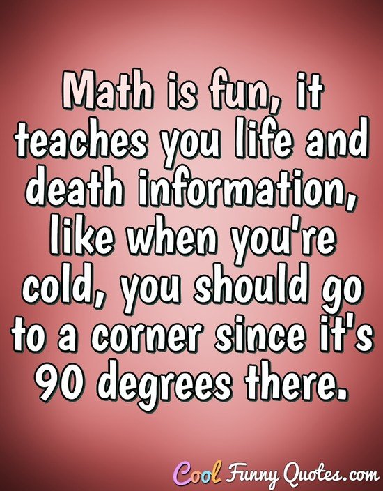 Math Is Fun It Teaches You Life And Death Information Like When You 