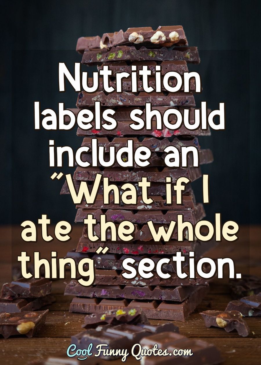 Nutrition Labels Should Include An What If I Ate The Whole Thing Section 