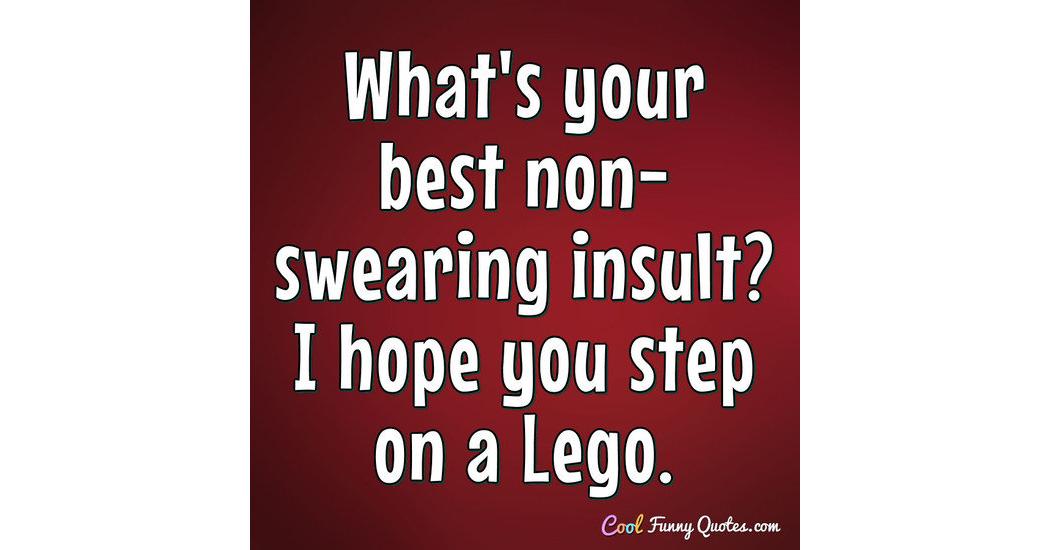 what-s-your-best-non-swearing-insult-i-hope-you-step-on-a-lego