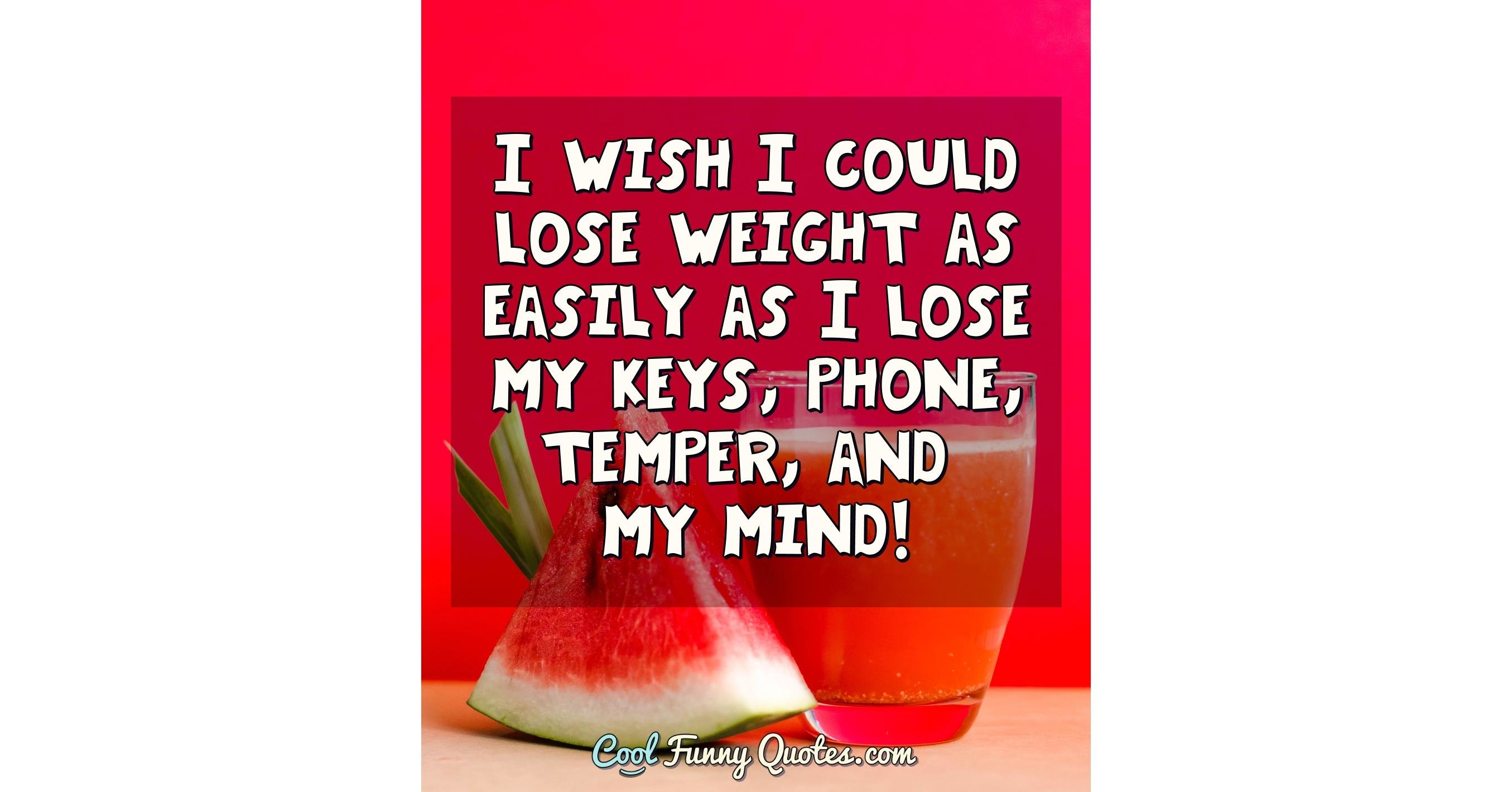 i-wish-i-could-lose-weight-as-easily-as-i-lose-my-keys-phone-temper