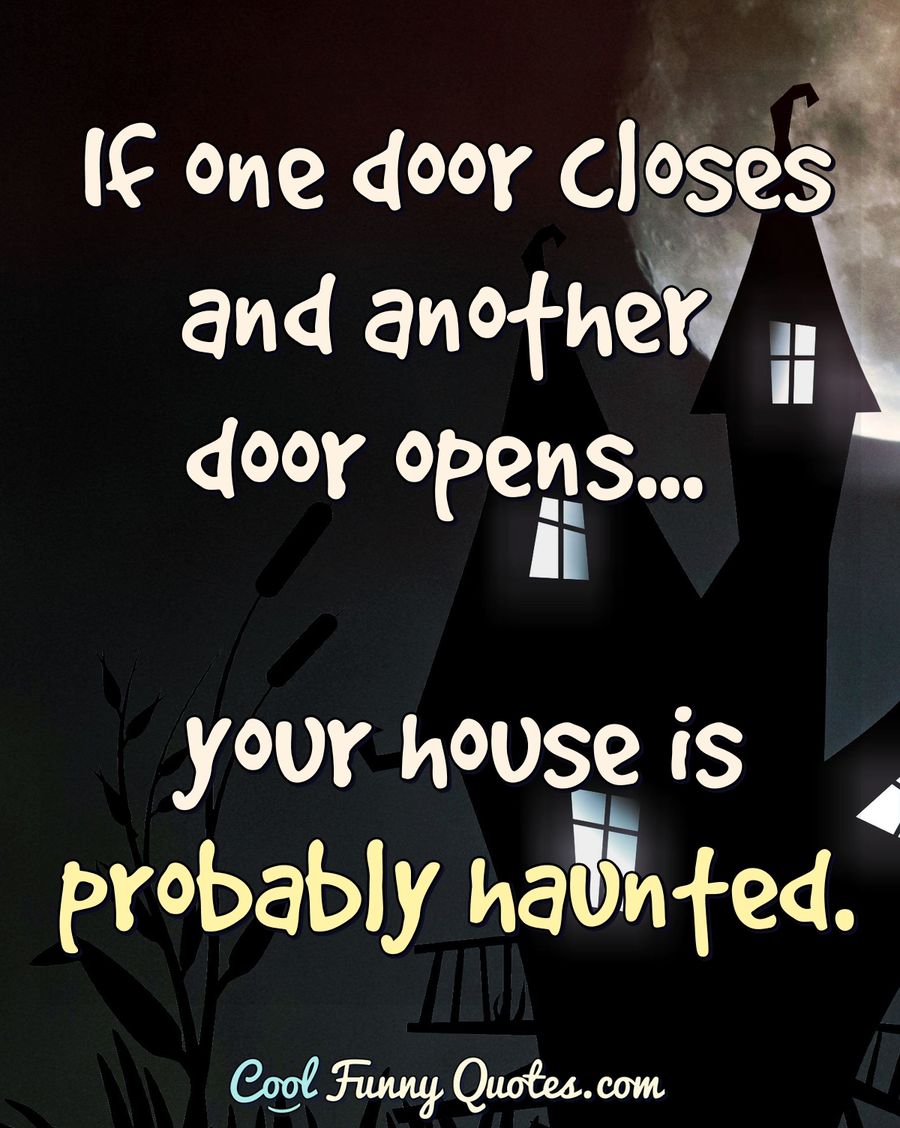 If one door closes and another door opens... your house is probably