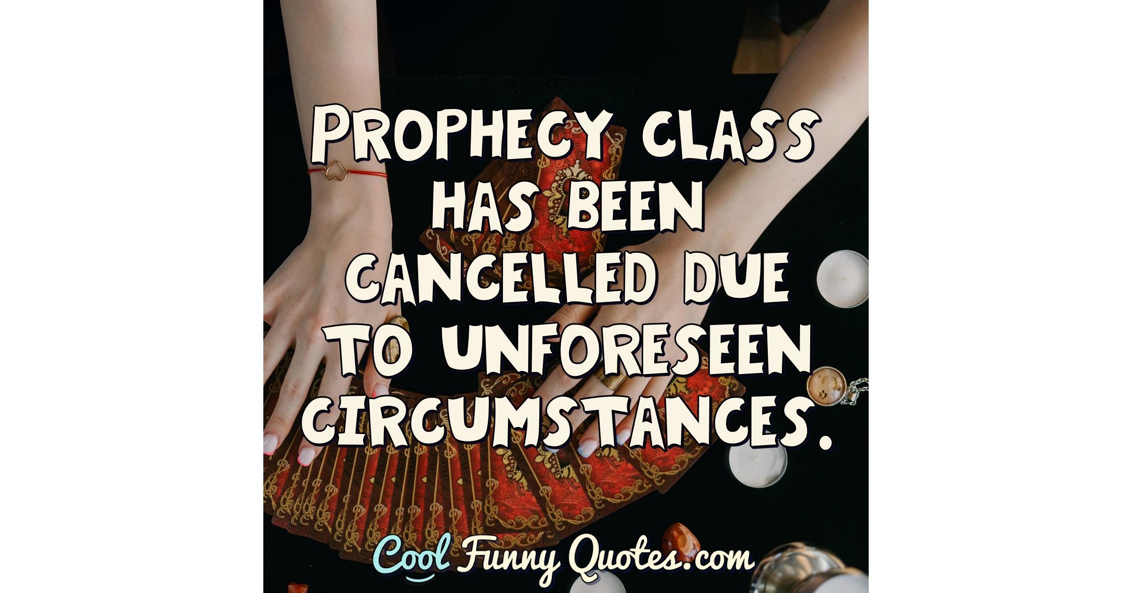 prophecy-class-has-been-cancelled-due-to-unforeseen-circumstances