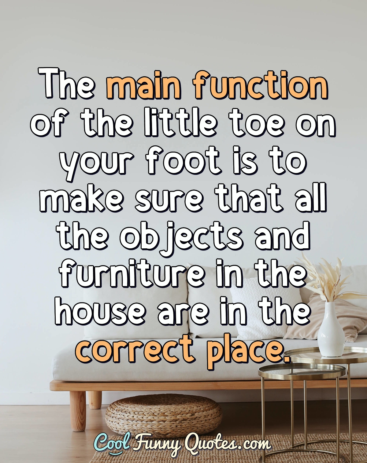 The main function of the little toe on your foot is to make sure that