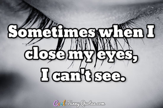 When I close my eyes, I see you